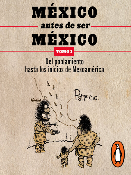 Title details for México antes de ser México 1--Del poblamiento hasta los inicios de Mesoamérica by Patricio - Available